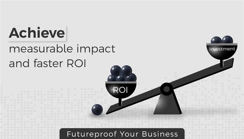 Achieve measurable impact and faster ROI